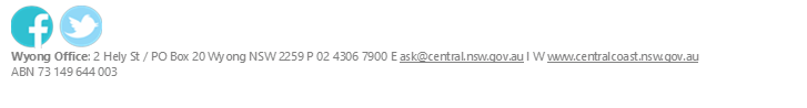  
Wyong Office: 2 Hely St / PO Box 20 Wyong NSW 2259 P 02 4306 7900 E ask@central.nsw.gov.au l W www.centralcoast.nsw.gov.au
ABN 73 149 644 003

